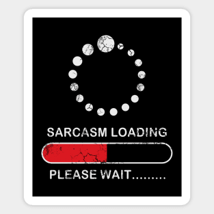 Sarcasm Loading Please Wait Sarcastic Funny Humor Magnet